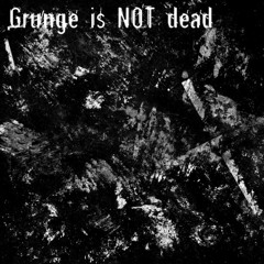 GrungeIsNotDead