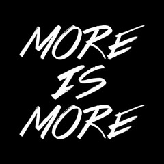 More is More