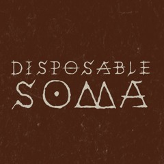 Disposable Soma