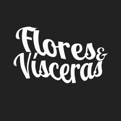 FLORES E VÍSCERAS (F&V)