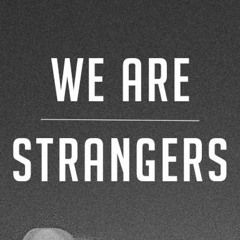 WE ARE STRANGERS