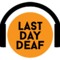 Last Day Deaf Webzine