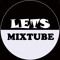 LETS MIXTUBE