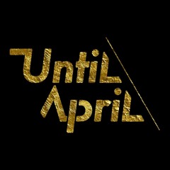 Until April