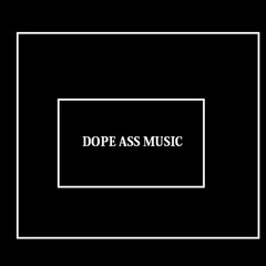 D.A.M (DopeAssMusic)