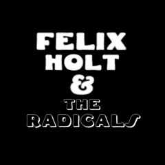 Felix Holt & The Radicals