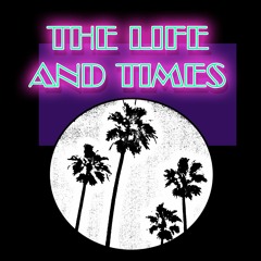 The Life And Times ...