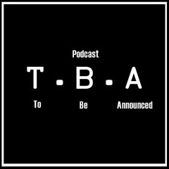 Podcast TBA (To Be Announced)