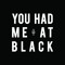 You Had Me at Black