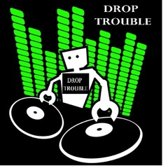 DROP TROUBLE