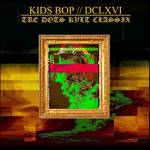 KIDS BOP  // DCLXVI // TRE DOTS KVLT CLASSIX’s avatar