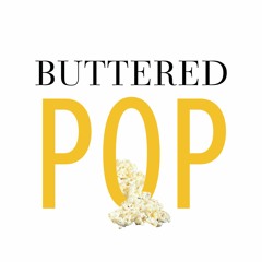 Buttered Pop: A Pop Culture Podcast