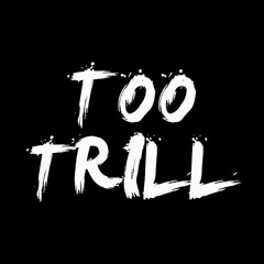 Too Trill
