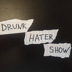 Drunk Hater Show