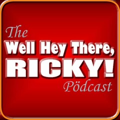 The Well Hey There, Ricky! Pödcast