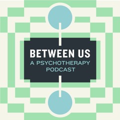 Between Us: A Psychotherapy Podcast
