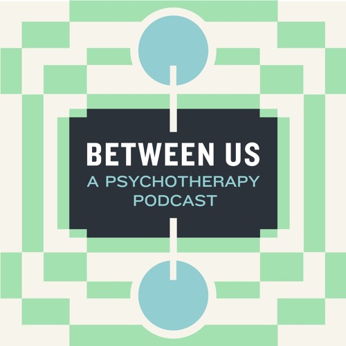 Between Us A Psychotherapy Podcast S Stream