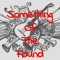 Something Of The Found