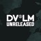 DV&LM Unreleased