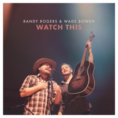 Randy Rogers & Wade Bowen