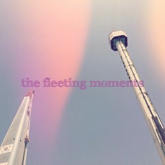 The Fleeting Moments