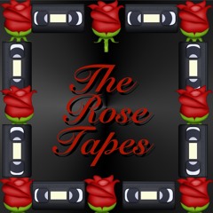 📼🌹The Rose Tapes🌹📼
