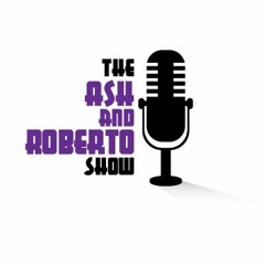 The Ash and Roberto Show