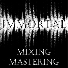 Immortal Mixing & Mastering