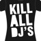 KILL ALL DJS