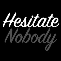 Hesitate Nobody
