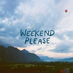 WEEKEND PLEASE