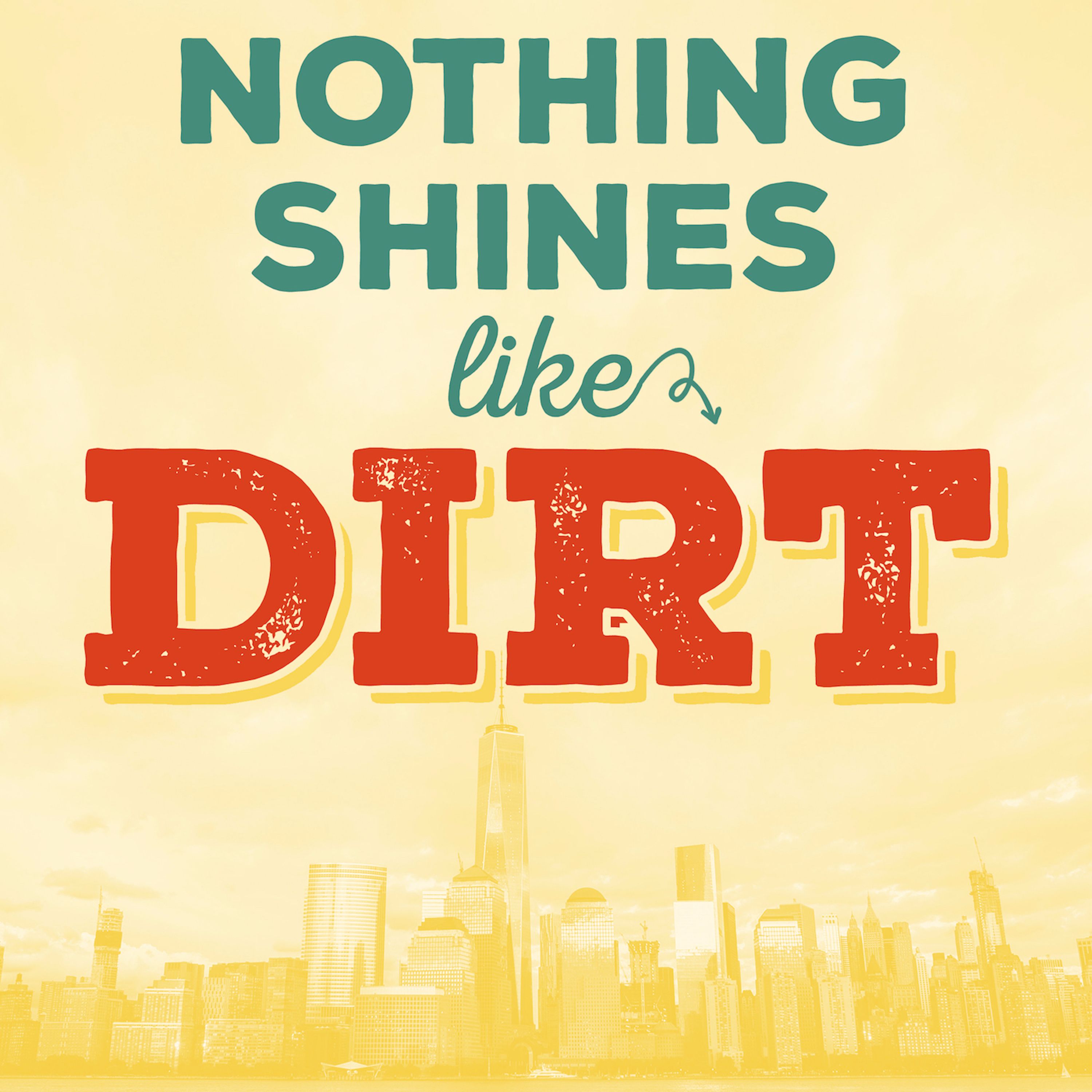 Nothing Shines Like Dirt