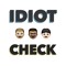 Idiot Check Podcast