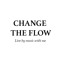 Change The Flow