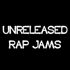 Unreleased Rap Jams