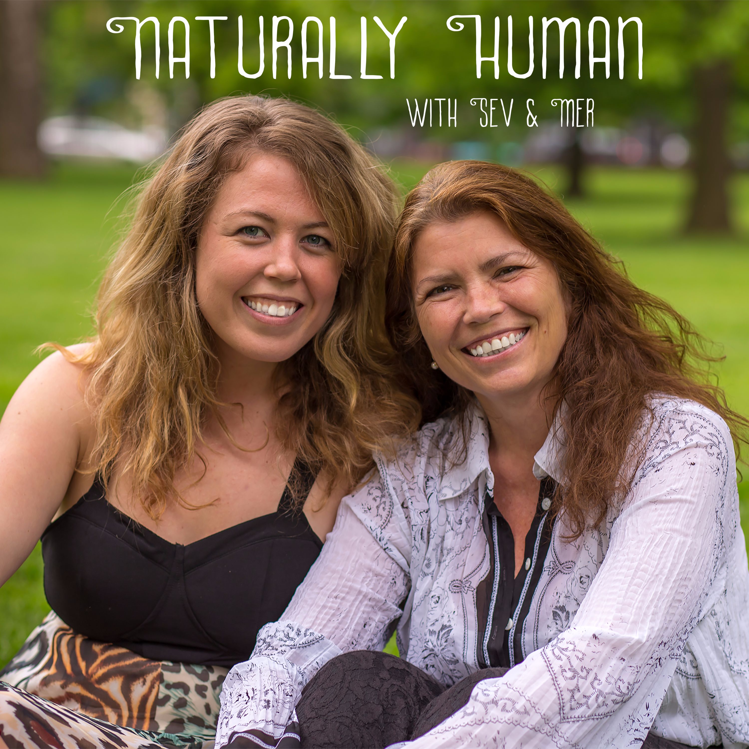Naturally Human with Sev & Mer