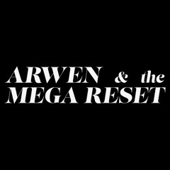 Arwen & the Mega Reset