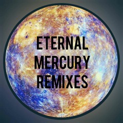 Eternal Mercury Remixes