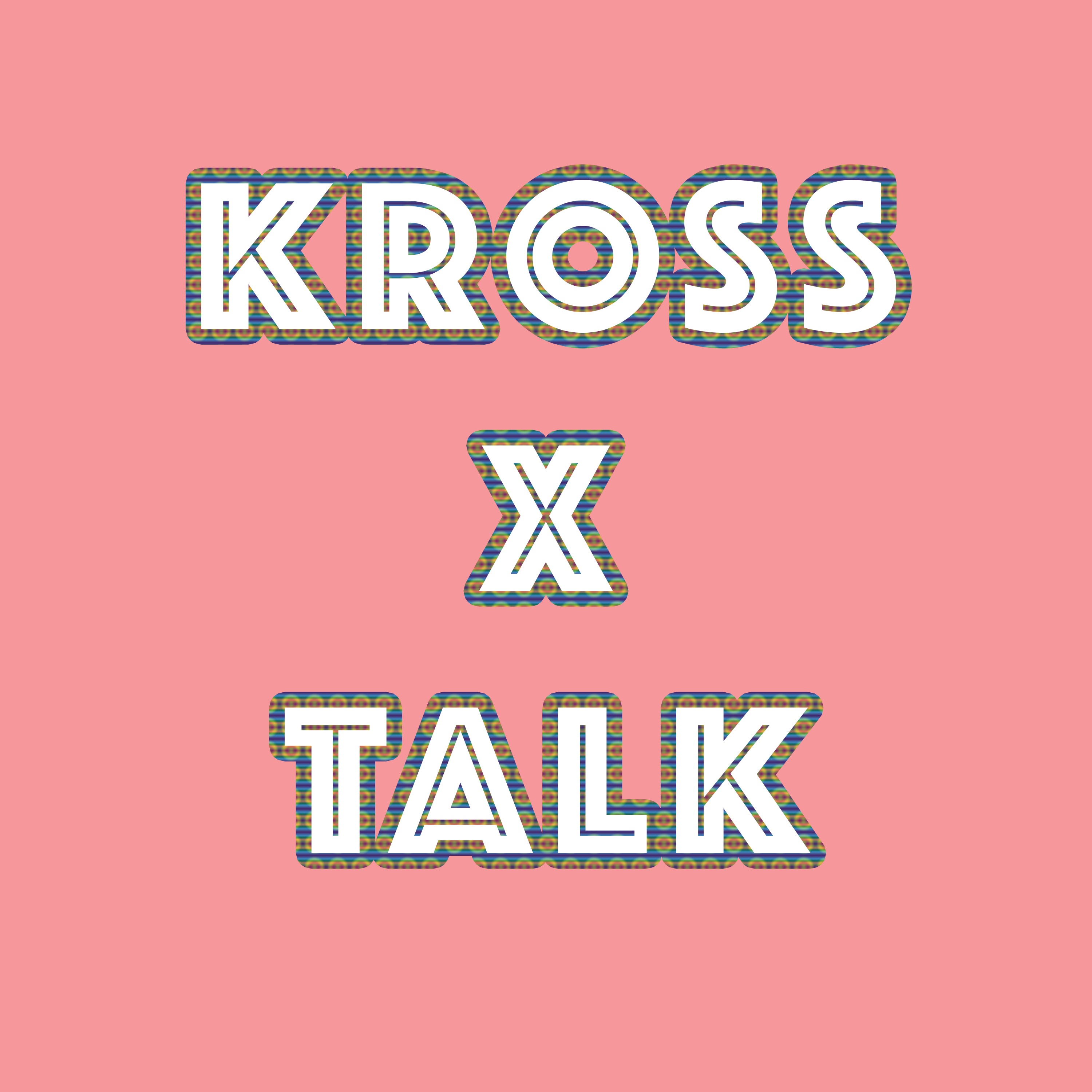 Kross x Talk