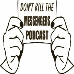 Don't Kill The Messengers Podcast
