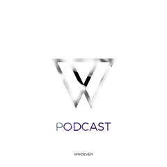 Whoever Podcast
