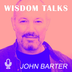 WISDOM TALKS with John Barter