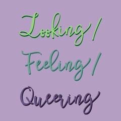 Looking/Feeling/Queering