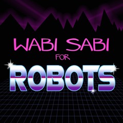 WABI SABI FOR ROBOTS