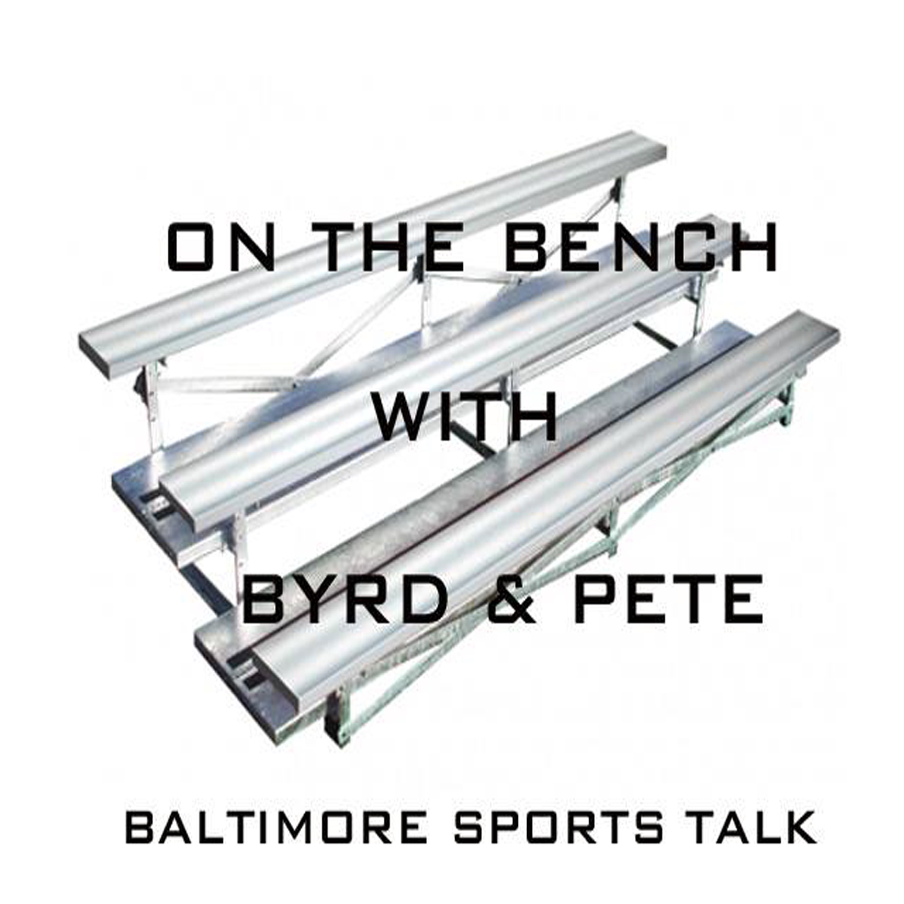 On The Bench with Byrd and Pete Baltimore Sports Talk