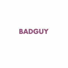 Badguy {OFFICIAL}