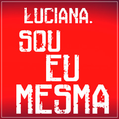 Luciana Sou Eu Mesma