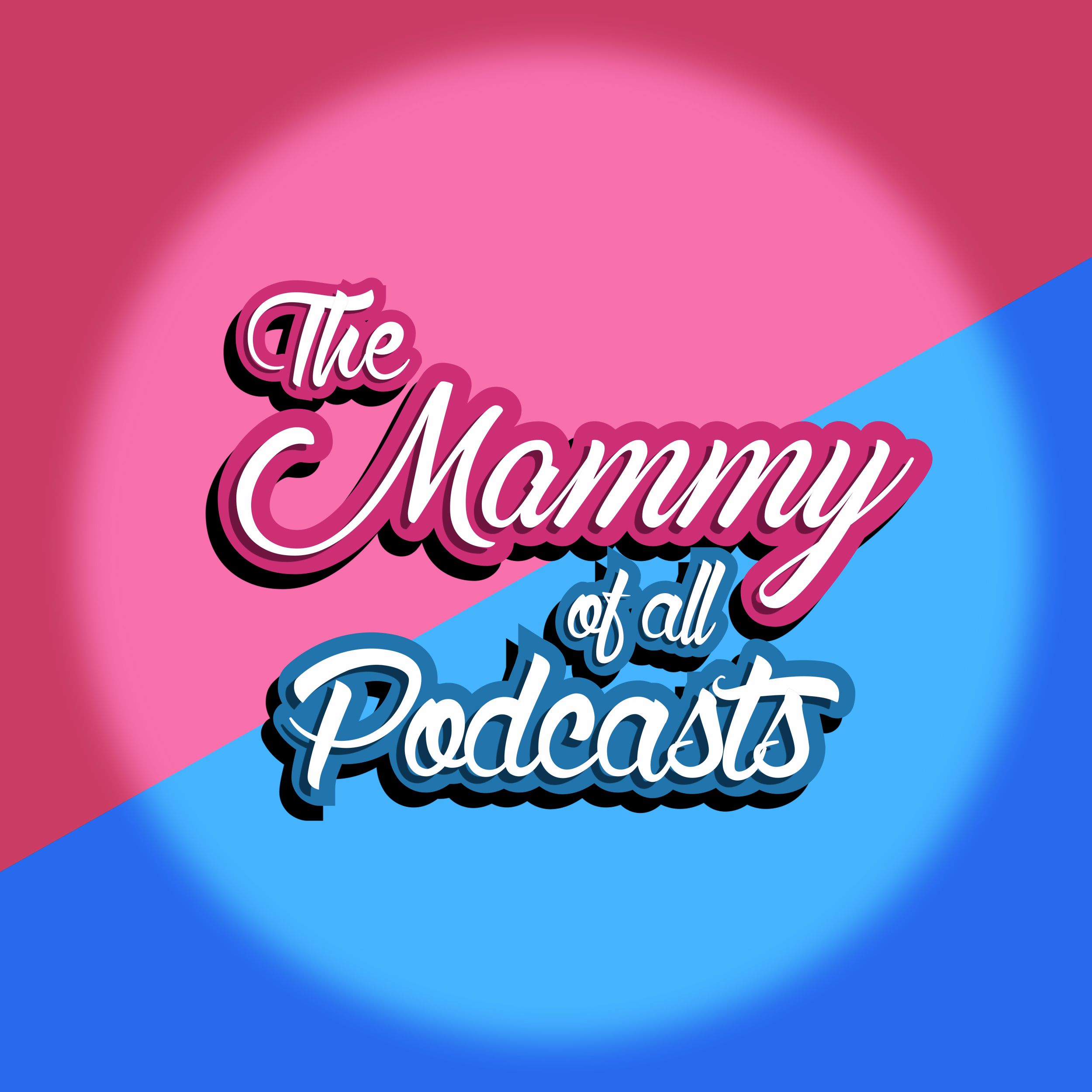 The Mammy Of All Podcasts