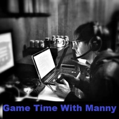 Game Time With Manny