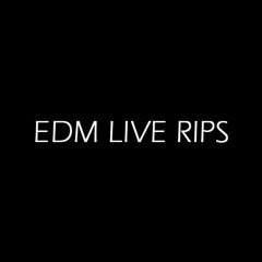 EDM LIVE RIPS